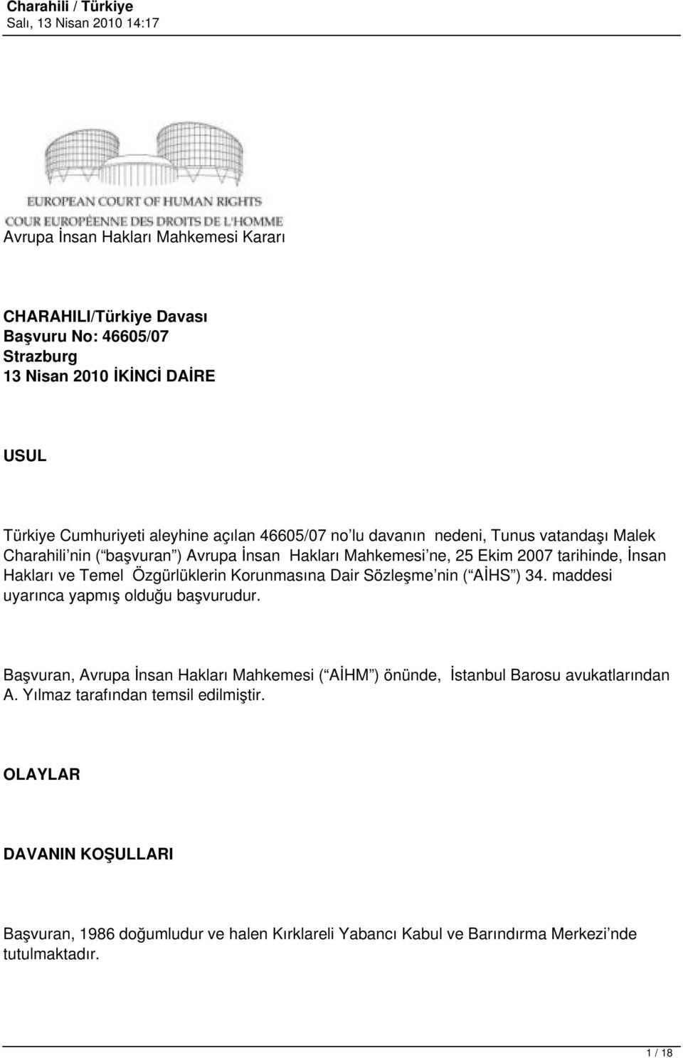 Korunmasına Dair Sözleşme nin ( AİHS ) 34. maddesi uyarınca yapmış olduğu başvurudur.