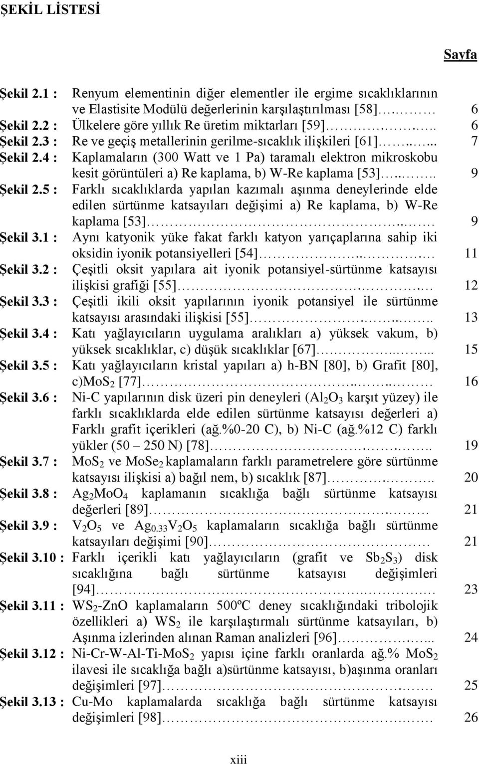 4 : Kaplamaların (300 Watt ve 1 Pa) taramalı elektron mikroskobu kesit görüntüleri a) Re kaplama, b) W-Re kaplama [53].... 9 ġekil 2.