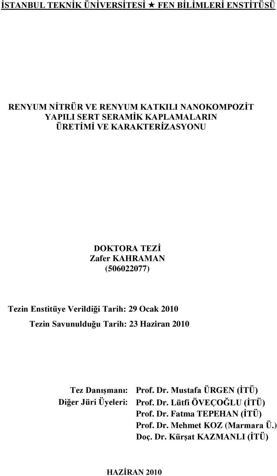 DOKTORA TEZĠ Zafer KAHRAMAN (506022077) Tezin Enstitüye Verildiği Tarih: 29 Ocak 2010 Tezin Savunulduğu Tarih: 23 Haziran 2010 Tez DanıĢmanı: Prof. Dr.