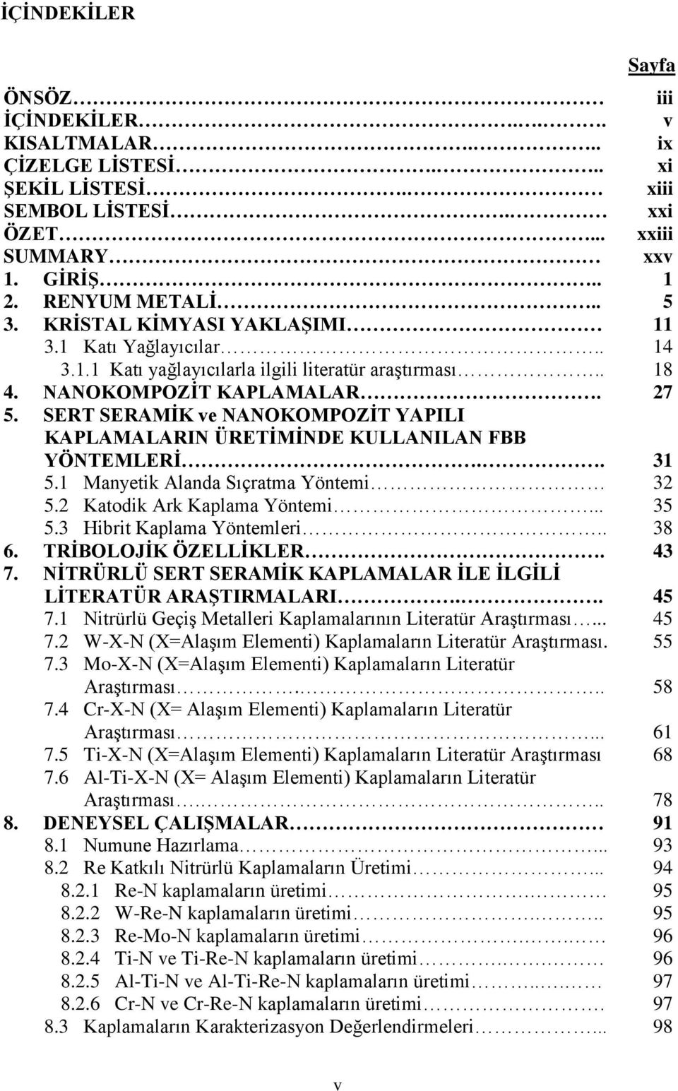 SERT SERAMĠK ve NANOKOMPOZĠT YAPILI KAPLAMALARIN ÜRETĠMĠNDE KULLANILAN FBB YÖNTEMLERĠ.. 31 5.1 Manyetik Alanda Sıçratma Yöntemi 32 5.2 Katodik Ark Kaplama Yöntemi... 35 5.3 Hibrit Kaplama Yöntemleri.