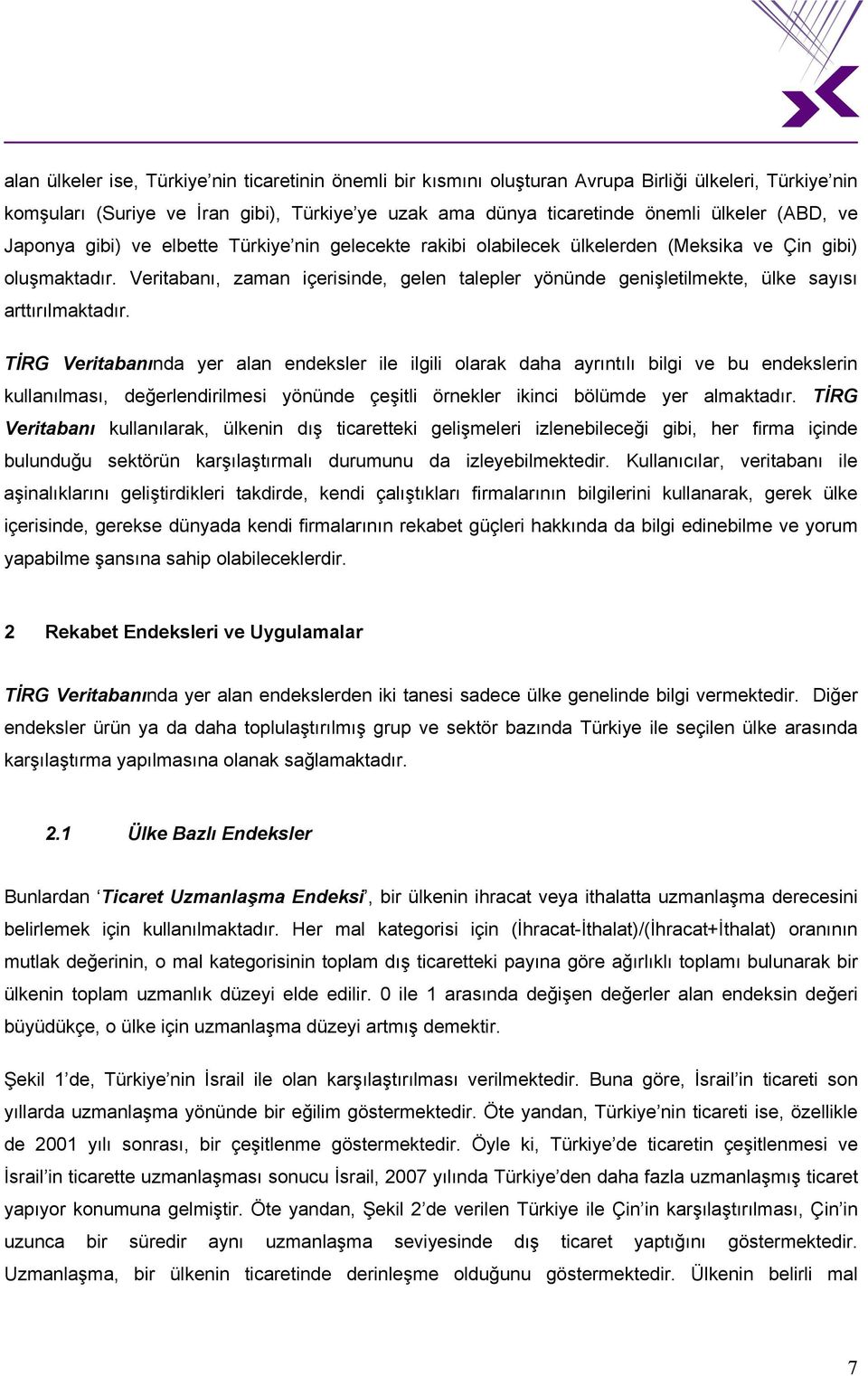 Veritabanı, zaman içerisinde, gelen talepler yönünde genişletilmekte, ülke sayısı arttırılmaktadır.