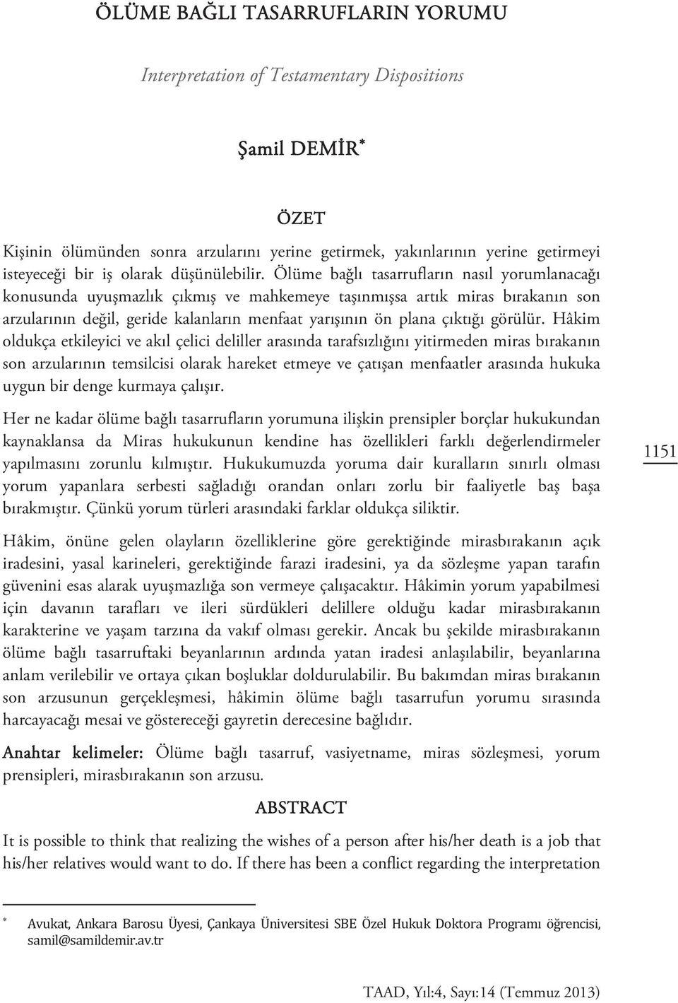 Ölüme bağlı tasarrufların nasıl yorumlanacağı konusunda uyuşmazlık çıkmış ve mahkemeye taşınmışsa artık miras bırakanın son arzularının değil, geride kalanların menfaat yarışının ön plana çıktığı