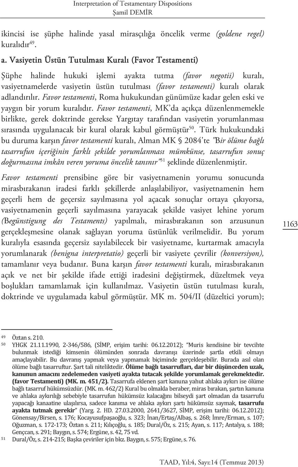 adlandırılır. Favor testamenti, Roma hukukundan günümüze kadar gelen eski ve yaygın bir yorum kuralıdır.