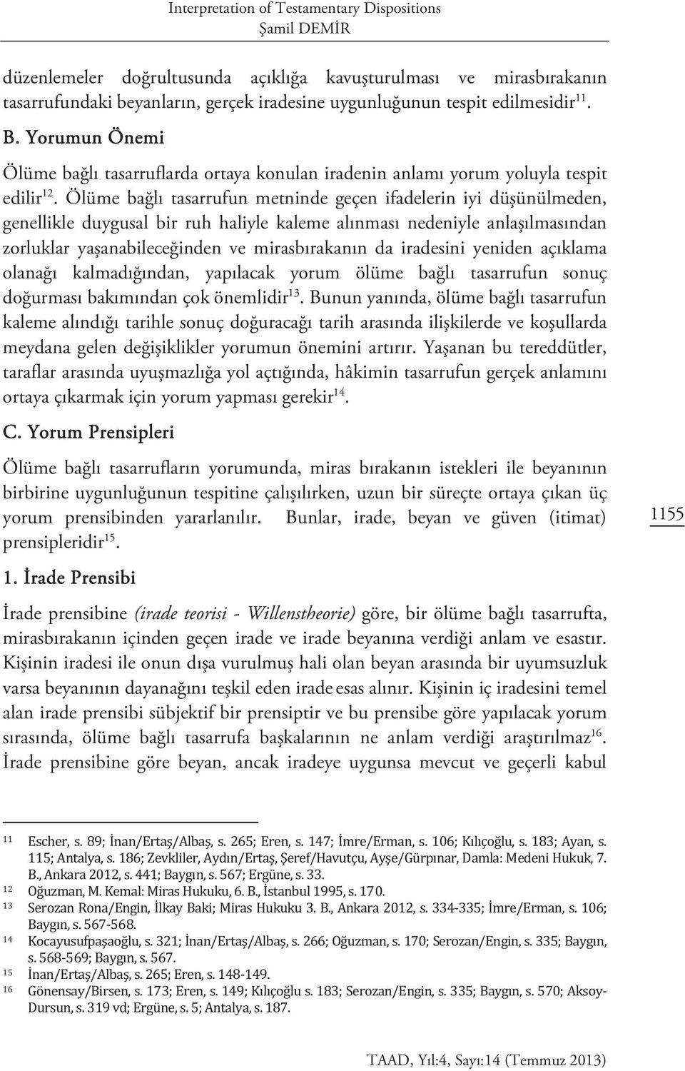 Ölüme bağlı tasarrufun metninde geçen ifadelerin iyi düşünülmeden, genellikle duygusal bir ruh haliyle kaleme alınması nedeniyle anlaşılmasından zorluklar yaşanabileceğinden ve mirasbırakanın da