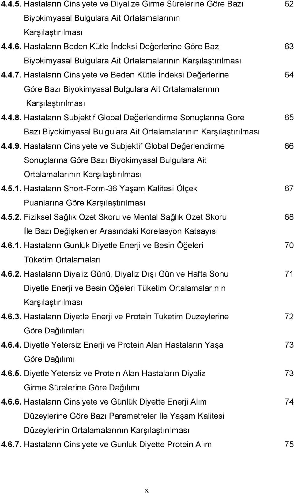 Hastaların Subjektif Global Değerlendirme Sonuçlarına Göre 65 Bazı Biyokimyasal Bulgulara Ait Ortalamalarının Karşılaştırılması 4.4.9.