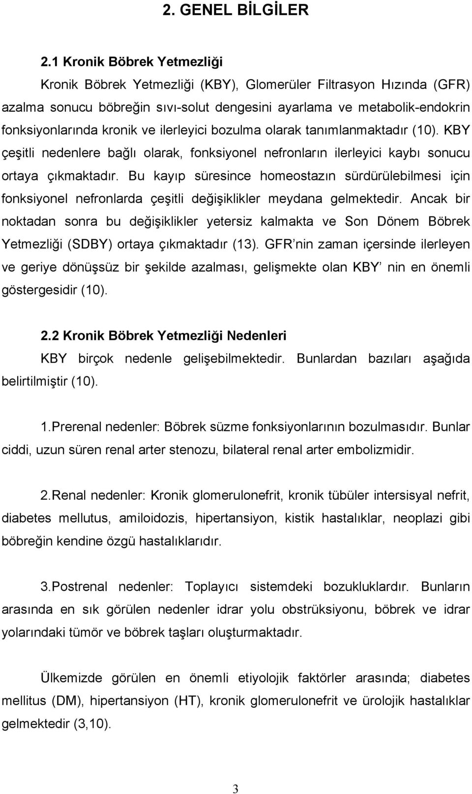 ilerleyici bozulma olarak tanımlanmaktadır (10). KBY çeşitli nedenlere bağlı olarak, fonksiyonel nefronların ilerleyici kaybı sonucu ortaya çıkmaktadır.