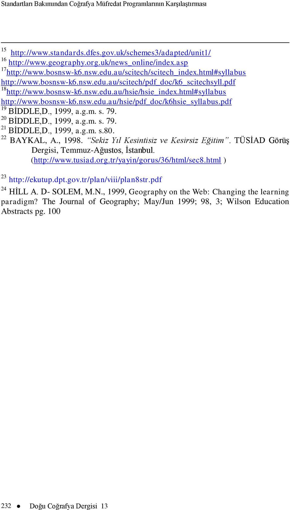 pdf 19 BİDDLE,D., 1999, a.g.m. s. 79. 20 BİDDLE,D., 1999, a.g.m. s. 79. 21 BİDDLE,D., 1999, a.g.m. s.80. 22 BAYKAL, A., 1998. Sekiz Yıl Kesintisiz ve Kesirsiz Eğitim.