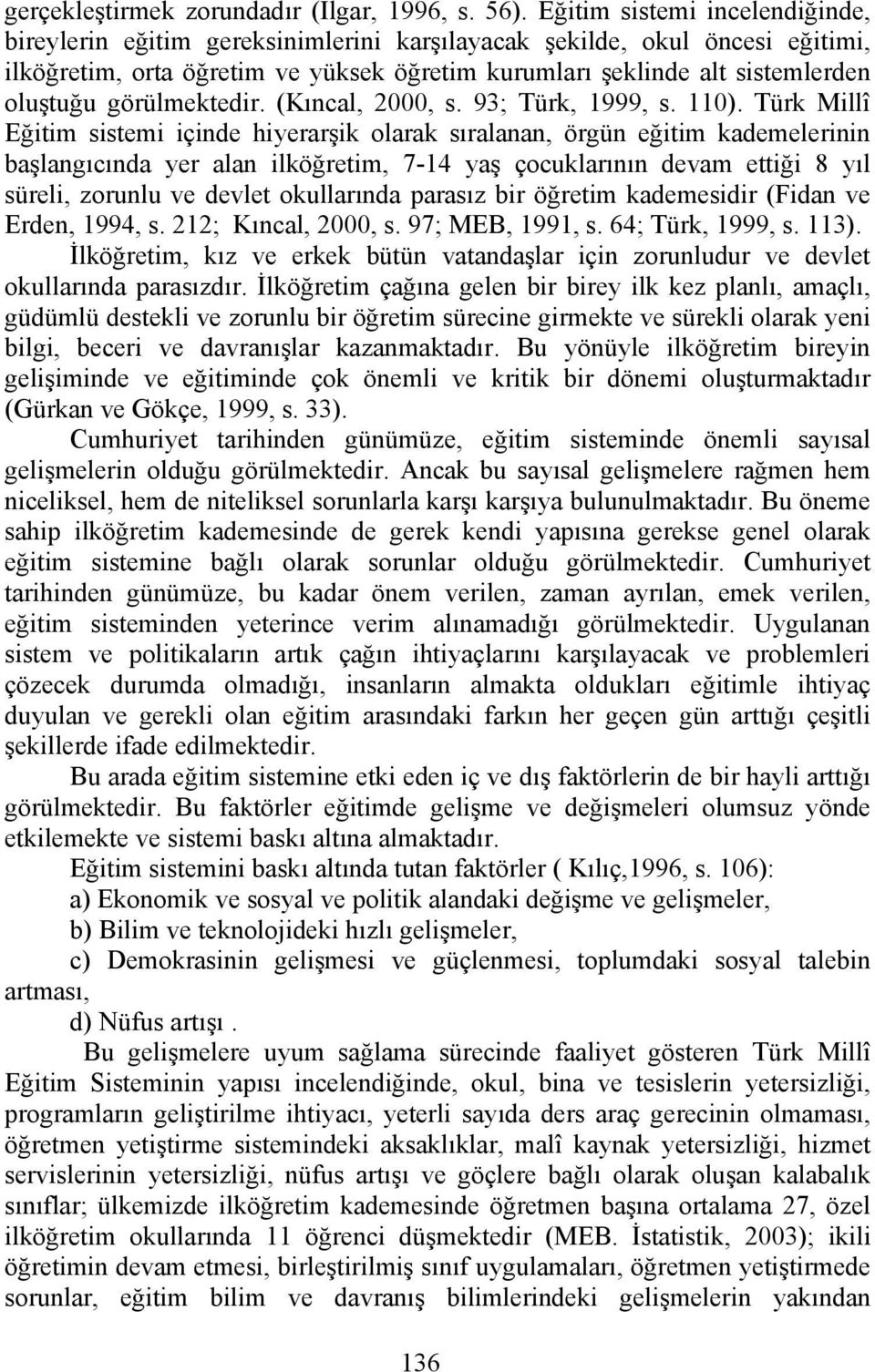 görülmektedir. (Kıncal, 2000, s. 93; Türk, 1999, s. 110).