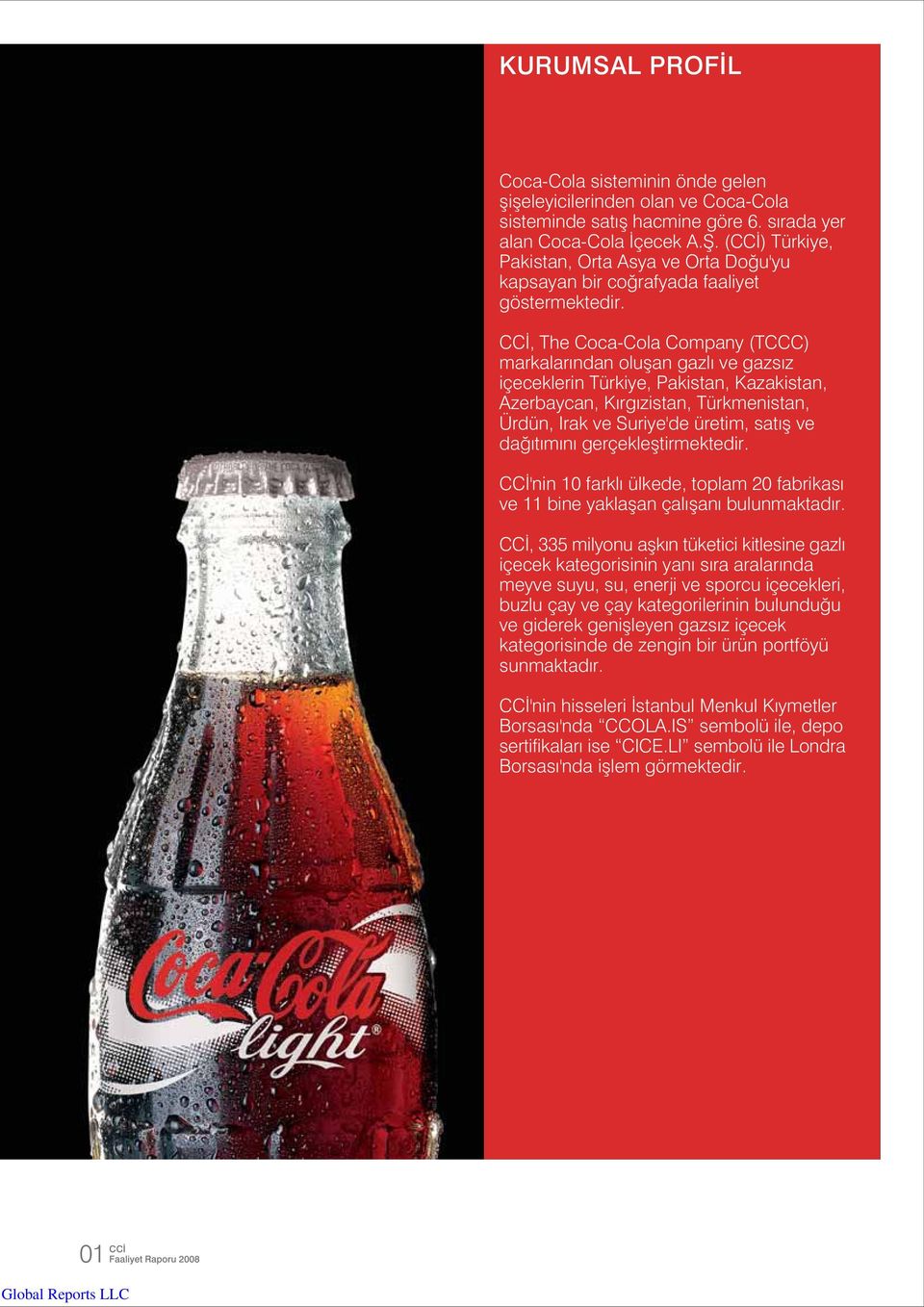 CC, The Coca-Cola Company (TCCC) markalar ndan oluflan gazl ve gazs z içeceklerin Türkiye, Pakistan, Kazakistan, Azerbaycan, K rg zistan, Türkmenistan, Ürdün, Irak ve Suriye'de üretim, sat fl ve da t