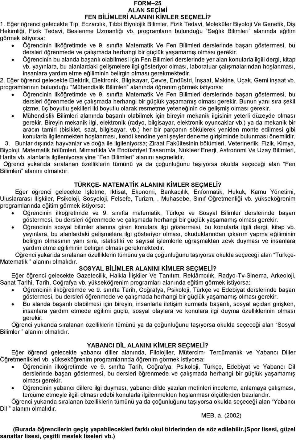 programların bulunduğu Sağlık Bilimleri alanında eğitim görmek istiyorsa: Öğrencinin ilköğretimde ve 9.