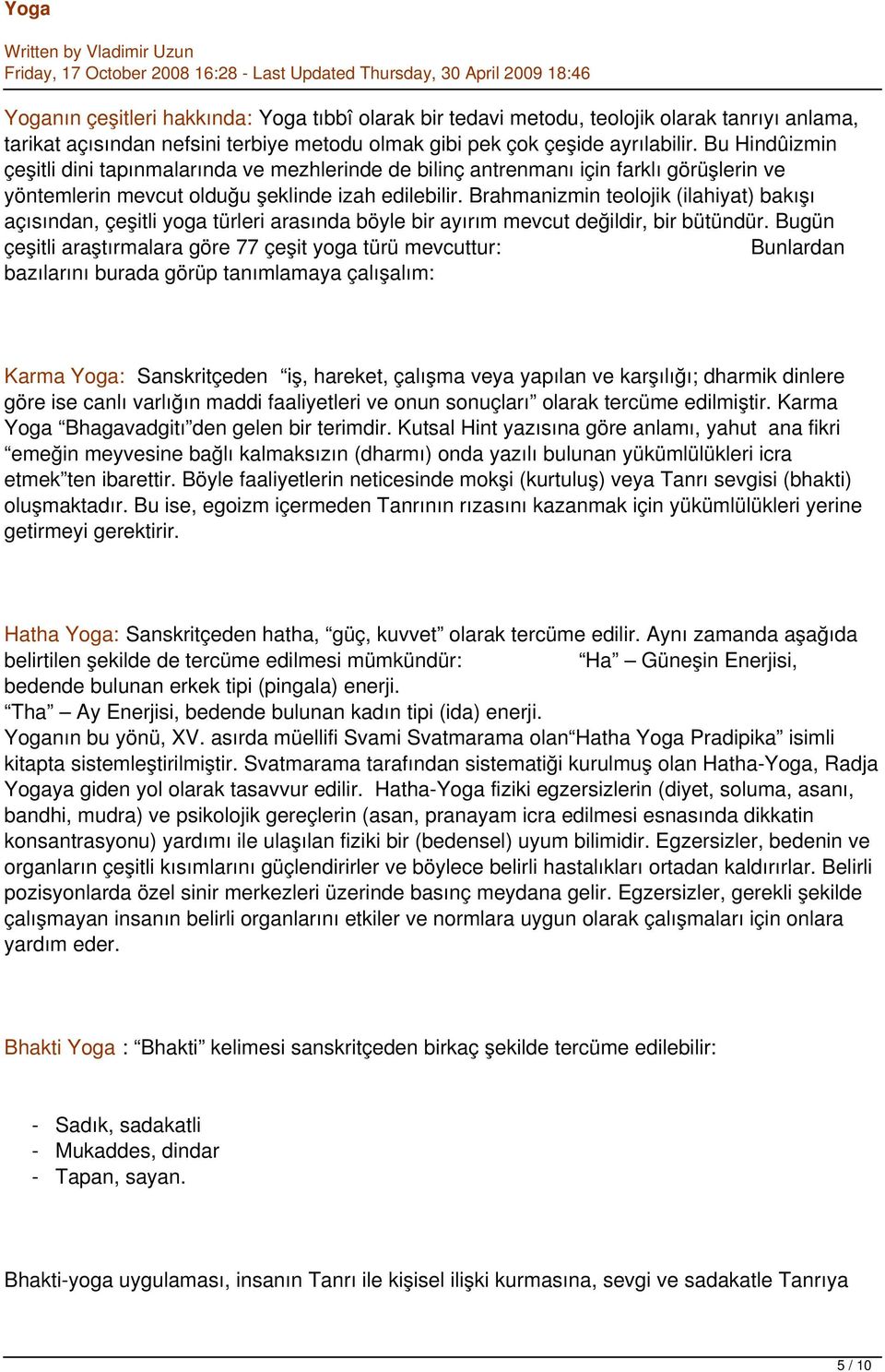 Brahmanizmin teolojik (ilahiyat) bakışı açısından, çeşitli yoga türleri arasında böyle bir ayırım mevcut değildir, bir bütündür.