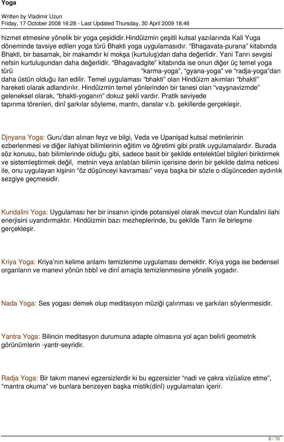 Bhagavadgite kitabında ise onun diğer üç temel yoga türü karma-yoga, gyana-yoga ve radja-yoga dan daha üstün olduğu ilan edilir.