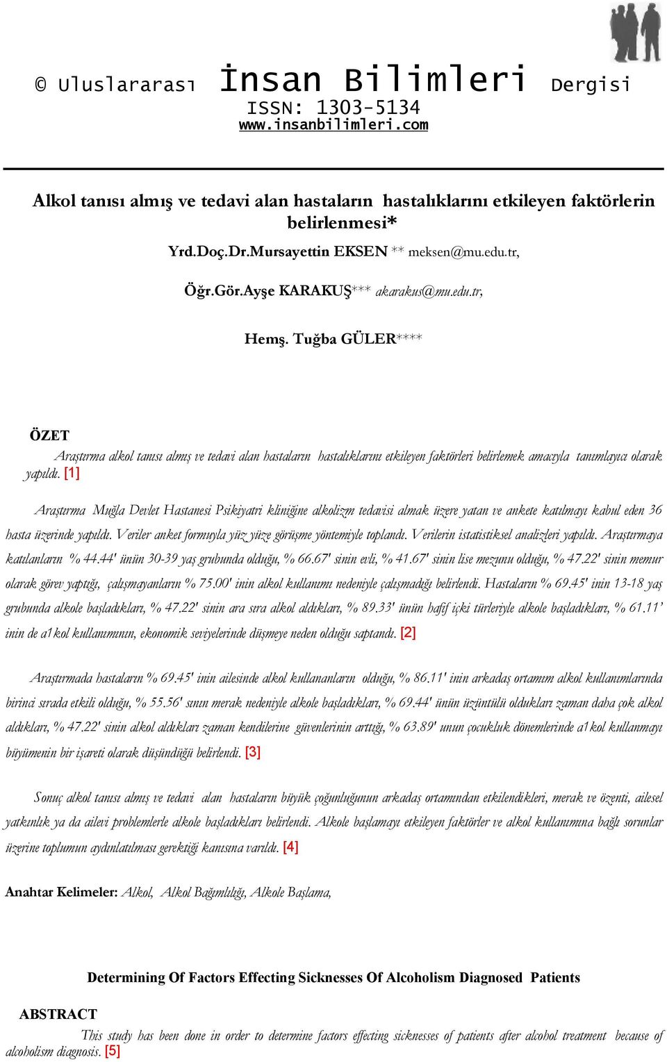 Tuğba GÜLER**** ÖZET Araştırma alkol tanısı almış ve tedavi alan hastaların hastalıklarını etkileyen faktörleri belirlemek amacıyla tanımlayıcı olarak yapıldı.