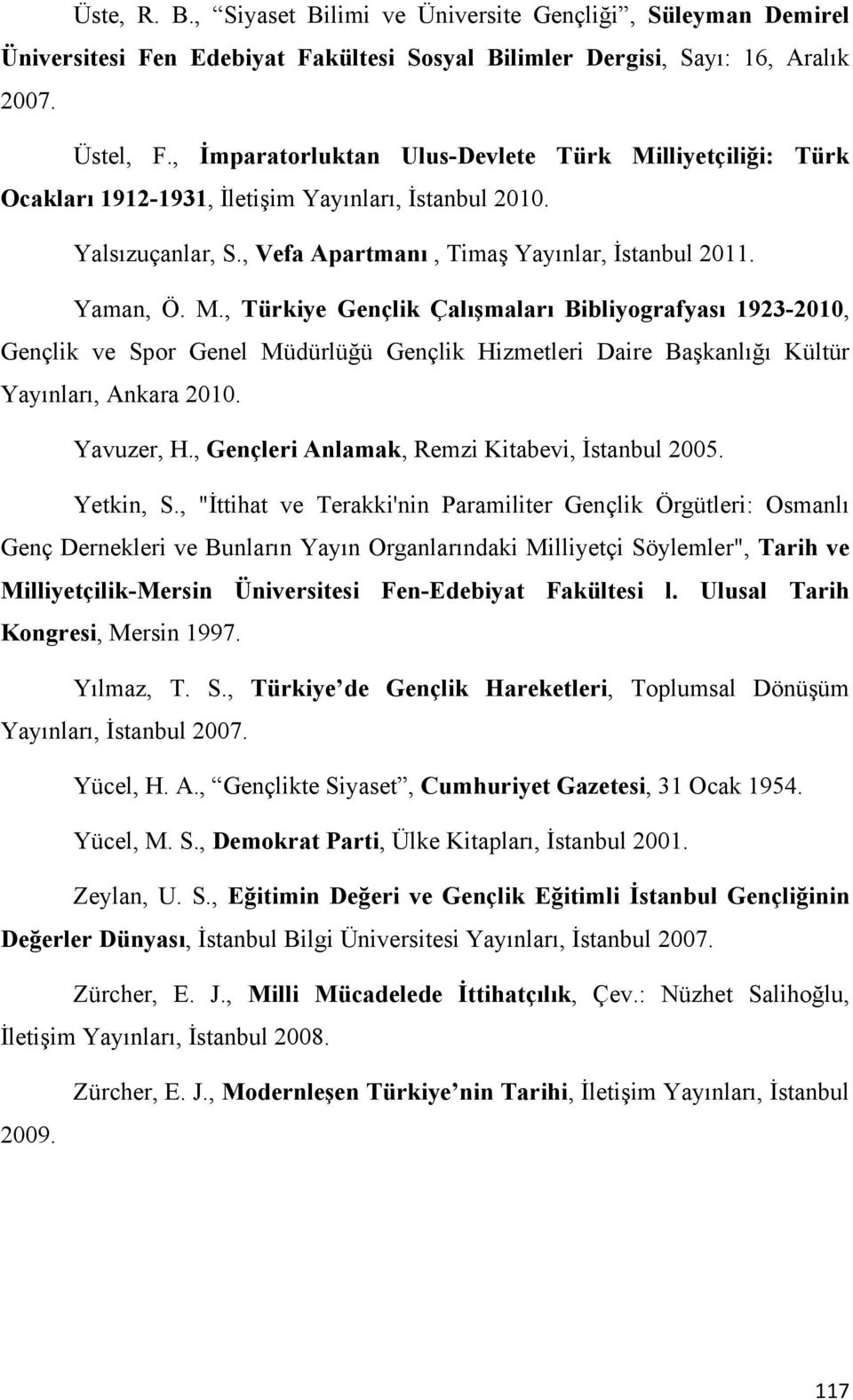 Yavuzer, H., Gençleri Anlamak, Remzi Kitabevi, İstanbul 2005. Yetkin, S.