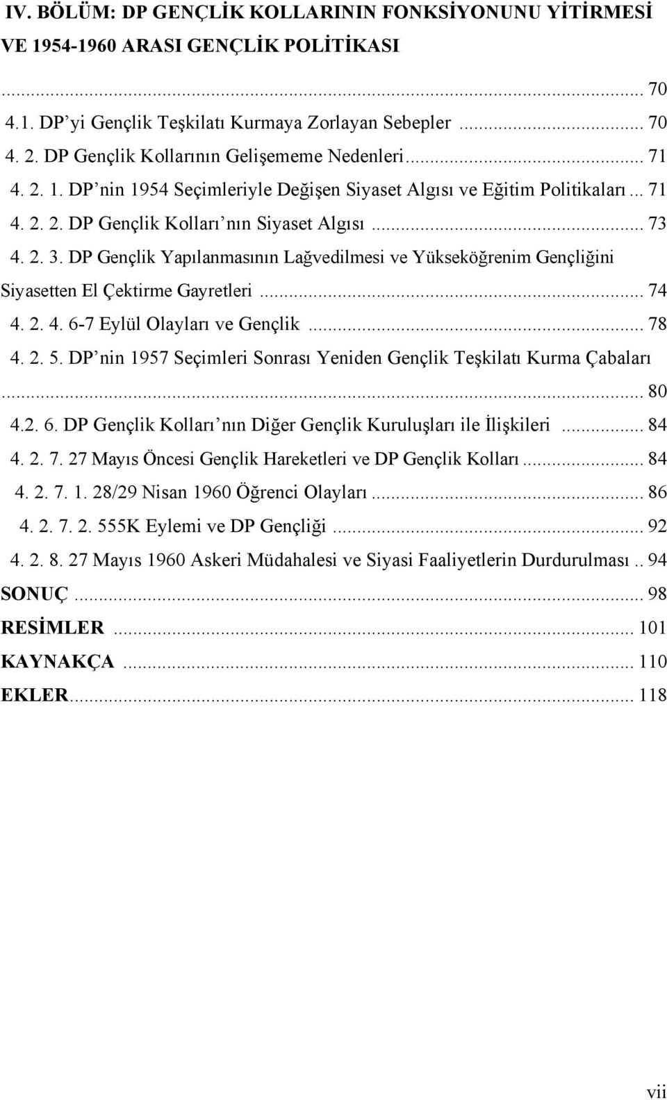 DP Gençlik Yapılanmasının Lağvedilmesi ve Yükseköğrenim Gençliğini Siyasetten El Çektirme Gayretleri... 74 4. 2. 4. 6-7 Eylül Olayları ve Gençlik... 78 4. 2. 5.