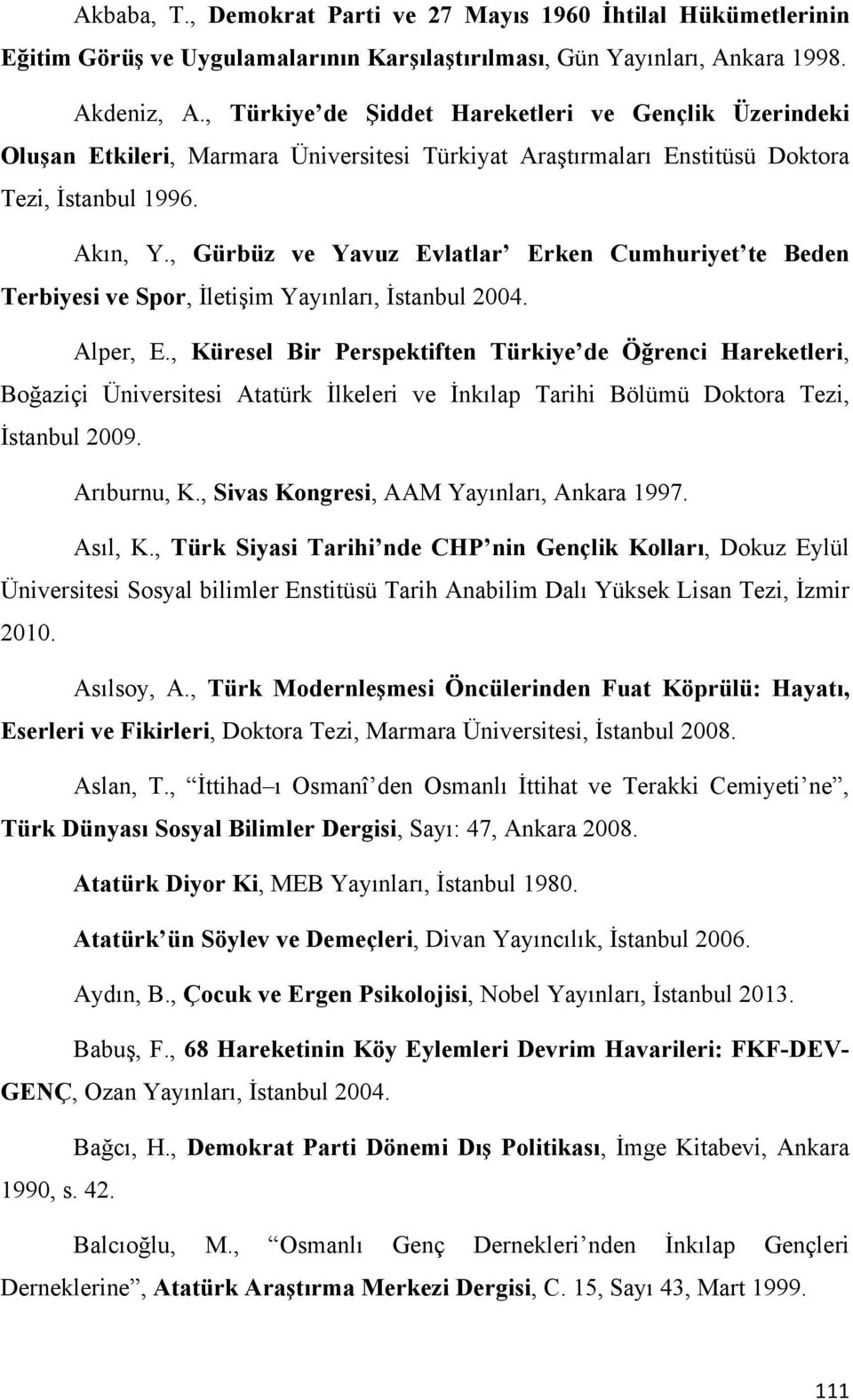 , Gürbüz ve Yavuz Evlatlar Erken Cumhuriyet te Beden Terbiyesi ve Spor, İletişim Yayınları, İstanbul 2004. Alper, E.