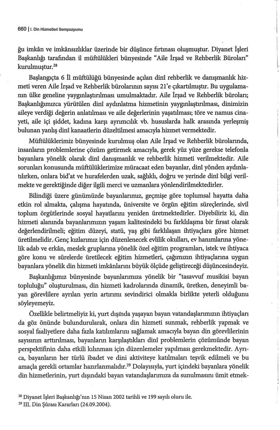 28 Başlangıçta 6 ll müftülüğü bünyesinde açılan dini rehberlik ve danışmanlık hizmeti veren Aile İrşad ve Rehberlik bürolarının sayısı2l'e çıkartılmıştır.