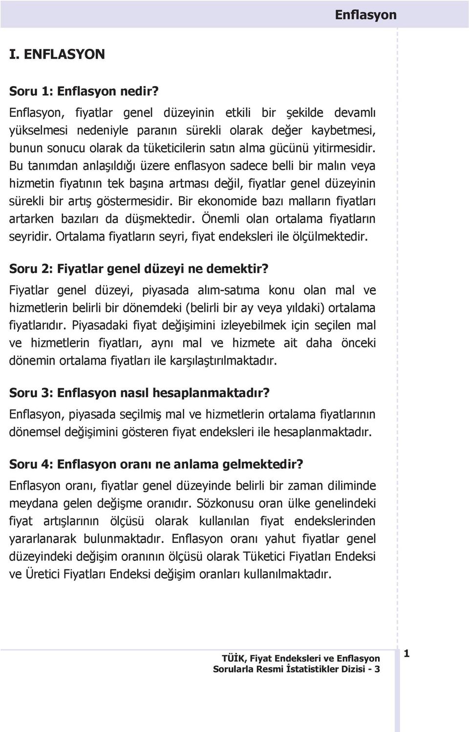 D-E&F2&6GH+*)IDG&G%J"-K& Enflasyon, fiyatlar genel düzeyinin etkili bir 5ekilde devaml2 yükselmesi nedeniyle paran2n sürekli olarak de>er kaybetmesi, bunun sonucu olarak da tüketicilerin sat2n alma