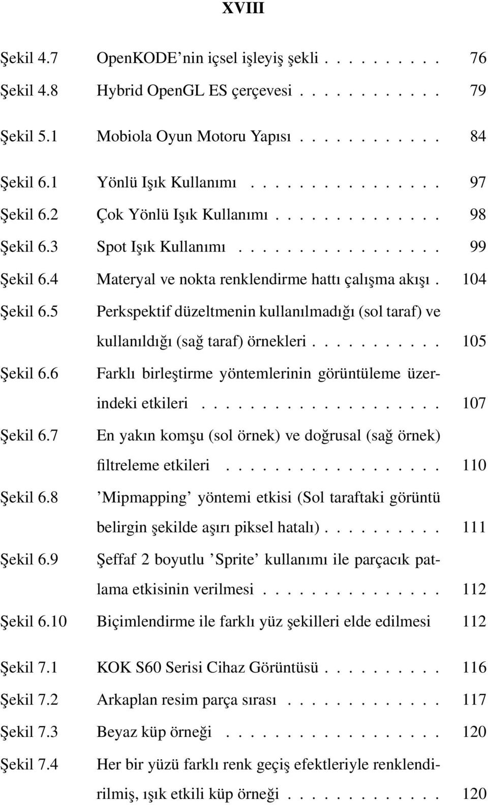 .. 105 Farklı birleştirme yöntemlerinin görüntüleme üzerindeki etkileri... 107 En yakın komşu (sol örnek) ve doğrusal (sağ örnek) filtreleme etkileri.