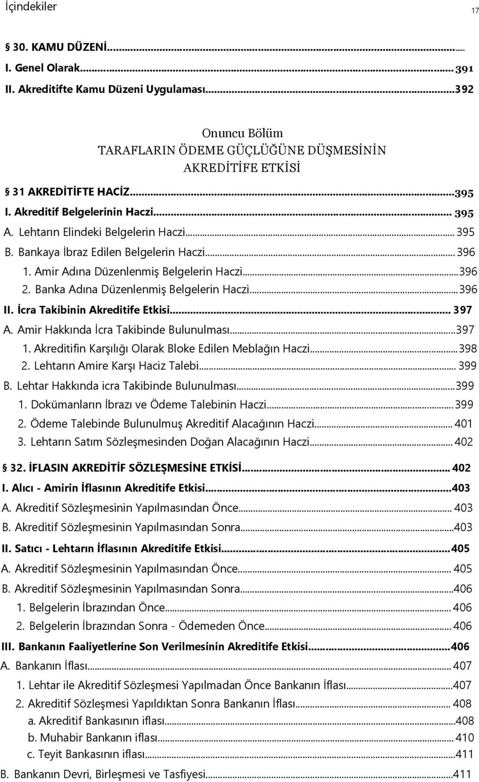 Banka Adına Düzenlenmiş Belgelerin Haczi...396 II. İcra Takibinin Akreditife Etkisi... 397 A. Amir Hakkında İcra Takibinde Bulunulması...397 1.