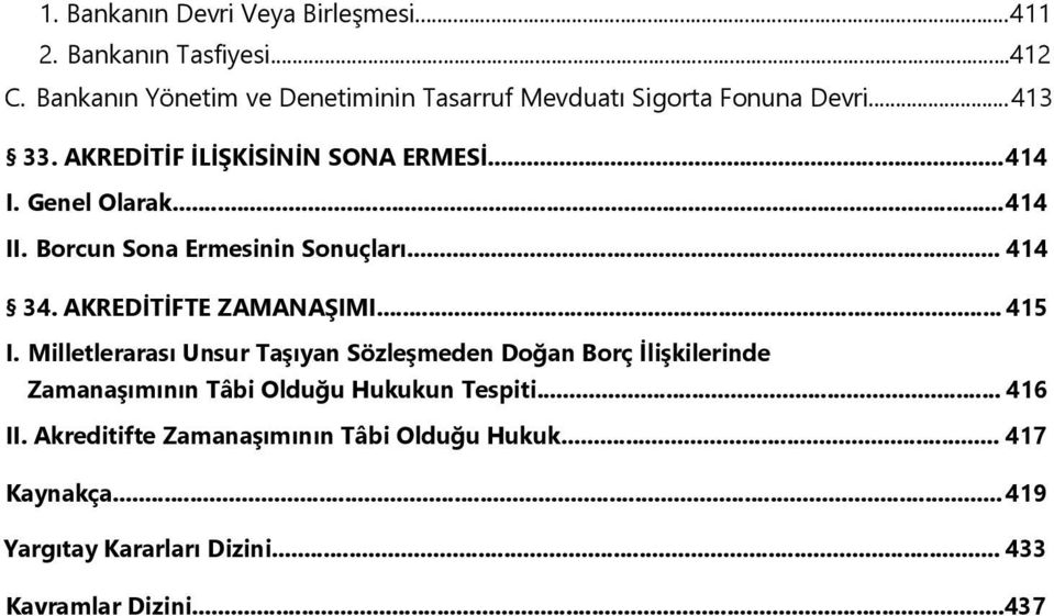 Genel Olarak...414 II. Borcun Sona Ermesinin Sonuçları... 414 34. AKREDİTİFTE ZAMANAŞIMI... 415 I.