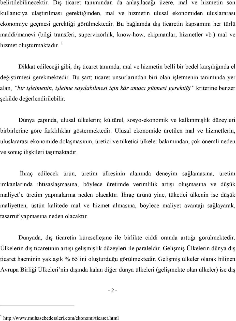 Bu bağlamda dış ticaretin kapsamını her türlü maddi/manevi (bilgi transferi, süpervizörlük, know-how, ekipmanlar, hizmetler vb.) mal ve hizmet oluşturmaktadır.