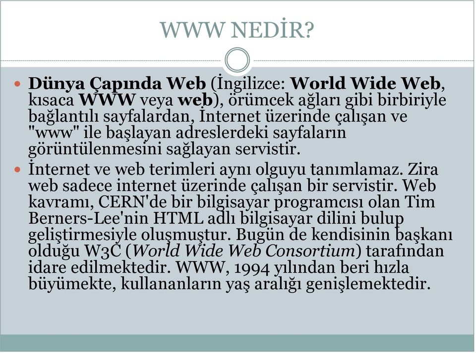 başlayan adreslerdeki sayfaların görüntülenmesini sağlayan servistir. İnternet ve web terimleri aynı olguyu tanımlamaz.