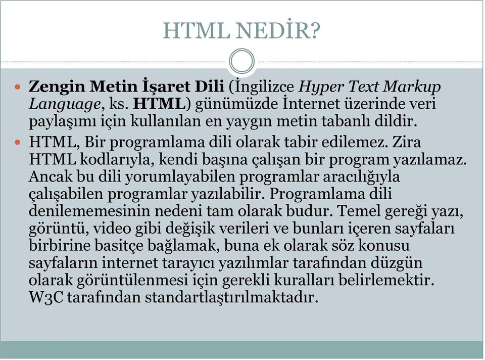 Ancak bu dili yorumlayabilen programlar aracılığıyla çalışabilen programlar yazılabilir. Programlama dili denilememesinin nedeni tam olarak budur.