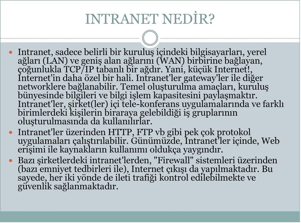 Temel oluşturulma amaçları, kuruluş bünyesinde bilgileri ve bilgi işlem kapasitesini paylaşmaktır.