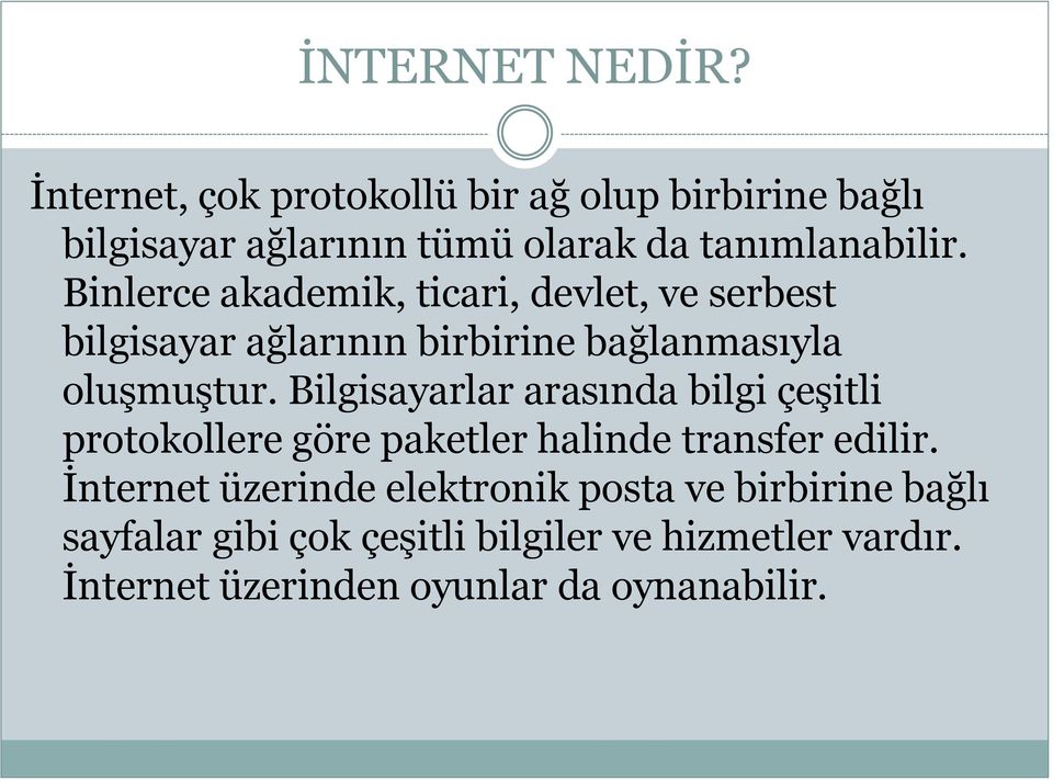 Binlerce akademik, ticari, devlet, ve serbest bilgisayar ağlarının birbirine bağlanmasıyla oluşmuştur.