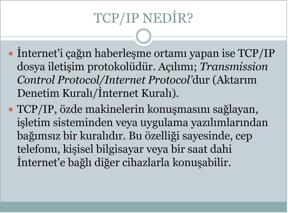 TCP/IP, özde makinelerin konuşmasını sağlayan, işletim sisteminden veya uygulama yazılımlarından bağımsız bir