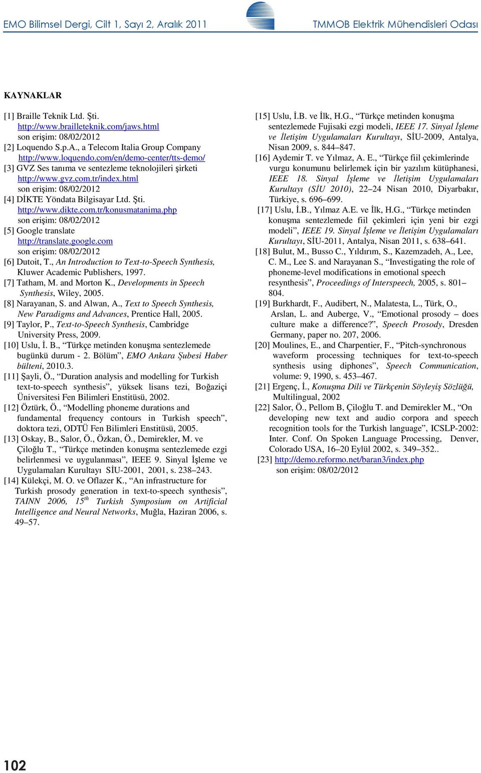 php son eriim: 8/2/22 [5] Google trnslte http://trnslte.google.com son eriim: 8/2/22 [6] Dutoit, T., An Introduction to Text-to-Speech Synthesis, Kluwer Acdemic Publishers, 997. [7] Tthm, M.