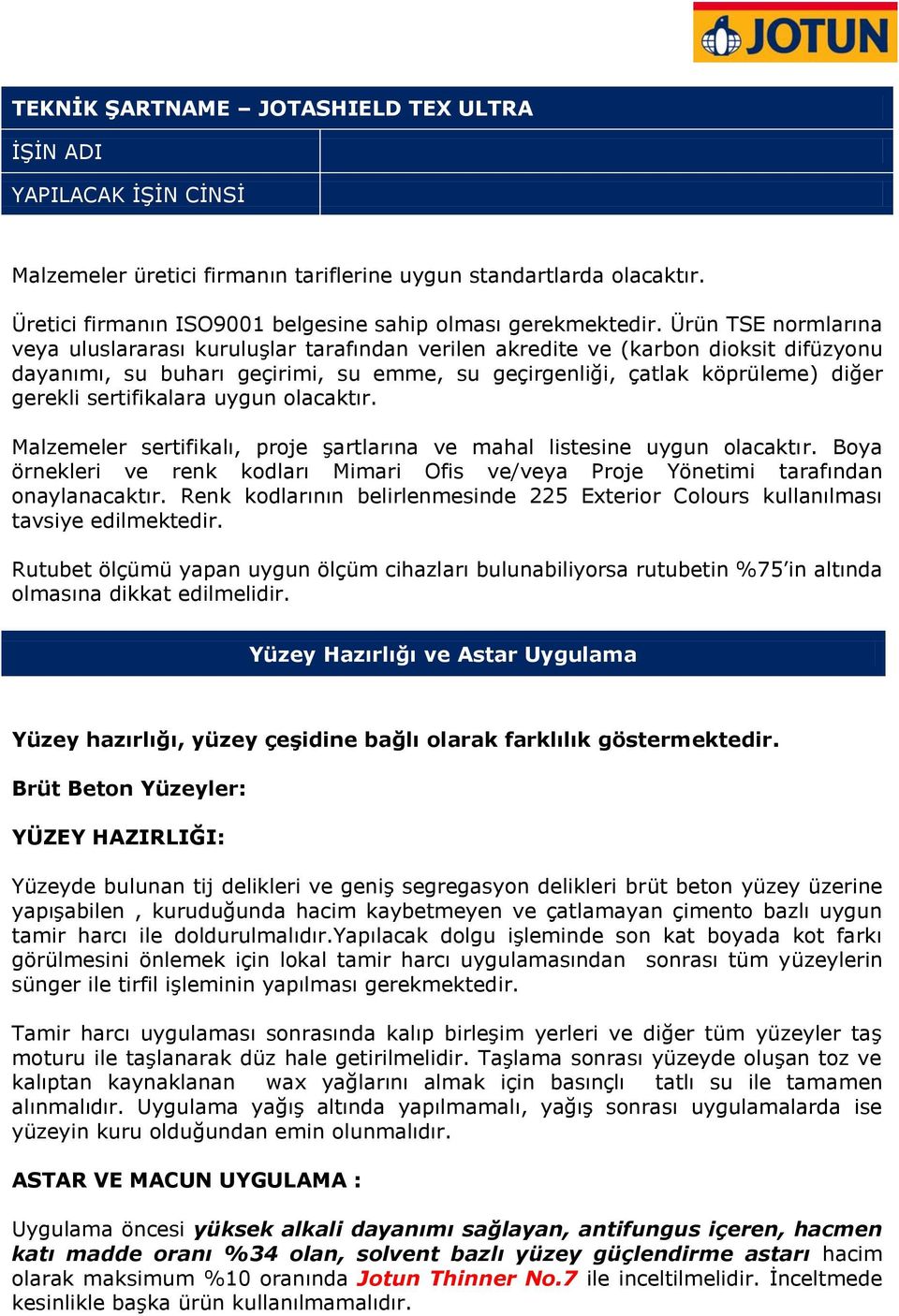 sertifikalara uygun olacaktır. Malzemeler sertifikalı, proje şartlarına ve mahal listesine uygun olacaktır. Boya örnekleri ve renk kodları Mimari Ofis ve/veya Proje Yönetimi tarafından onaylanacaktır.