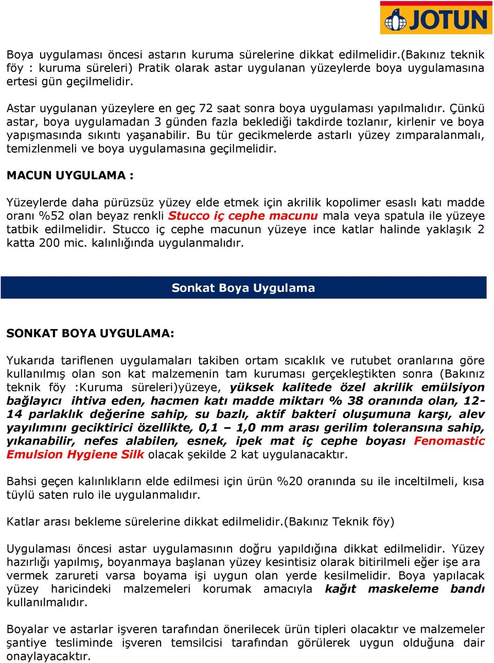 Çünkü astar, boya uygulamadan 3 günden fazla beklediği takdirde tozlanır, kirlenir ve boya yapışmasında sıkıntı yaşanabilir.