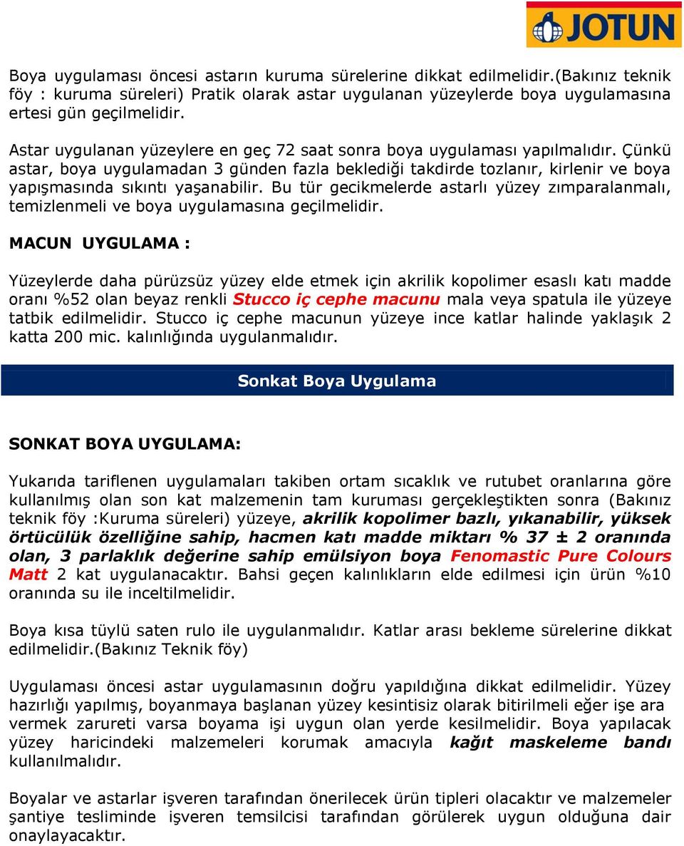 Çünkü astar, boya uygulamadan 3 günden fazla beklediği takdirde tozlanır, kirlenir ve boya yapışmasında sıkıntı yaşanabilir.