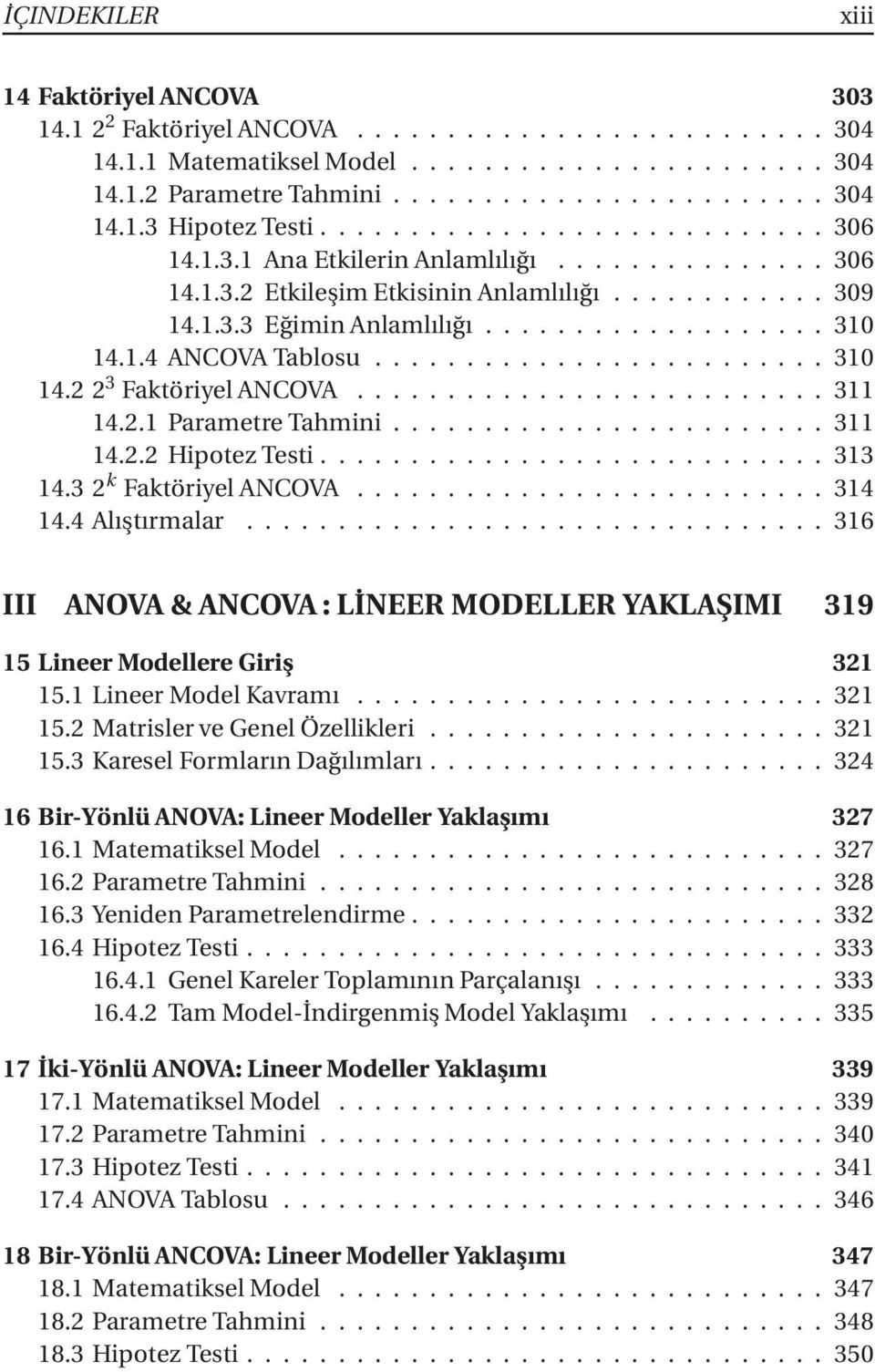 4 Alıştırmalar...316 III ANOVA & ANCOVA : LİNEER MODELLER YAKLAŞIMI 319 15 Lineer Modellere Giriş 321 15.1LineerModelKavramı...321 15.2MatrislerveGenelÖzellikleri...321 15.3 Karesel Formların Dağılımları.