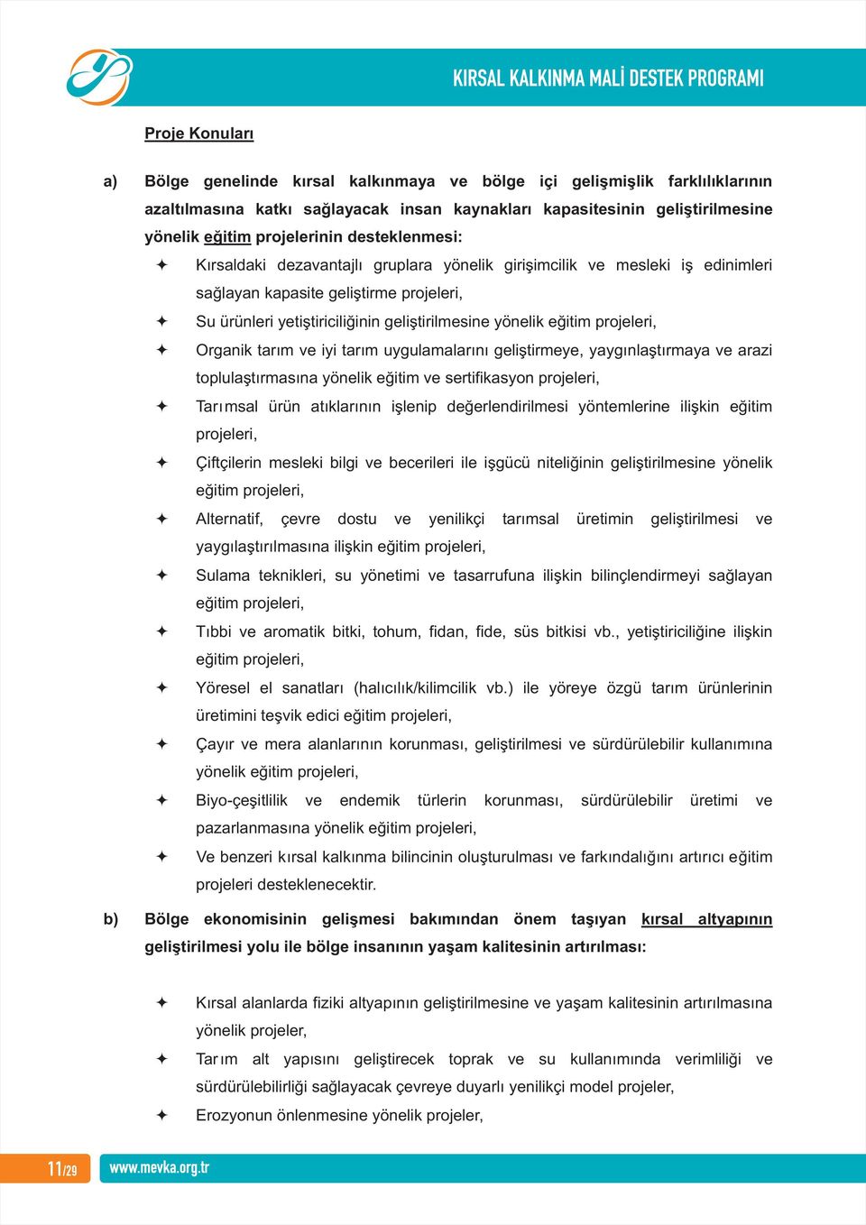 yönelik eğitim projeleri, Organik tarım ve iyi tarım uygulamalarını geliştirmeye, yaygınlaştırmaya ve arazi toplulaştırmasına yönelik eğitim ve sertifikasyon projeleri, Tarımsal ürün atıklarının