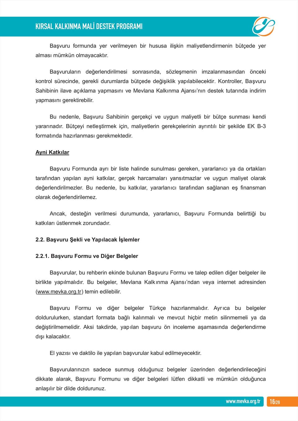 Kontroller, Başvuru Sahibinin ilave açıklama yapmasını ve Mevlana Kalkınma Ajansı nın destek tutarında indirim yapmasını gerektirebilir.