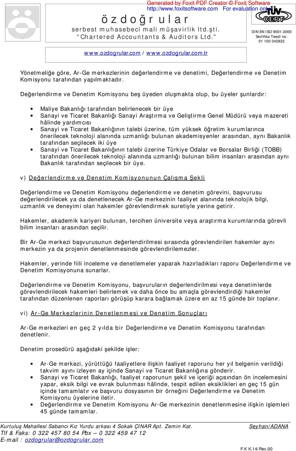 Müdürü veya mazereti hâlinde yardımcısı Sanayi ve Ticaret Bakanlığının talebi üzerine, tüm yüksek öğretim kurumlarınca önerilecek teknoloji alanında uzmanlığı bulunan akademisyenler arasından, aynı