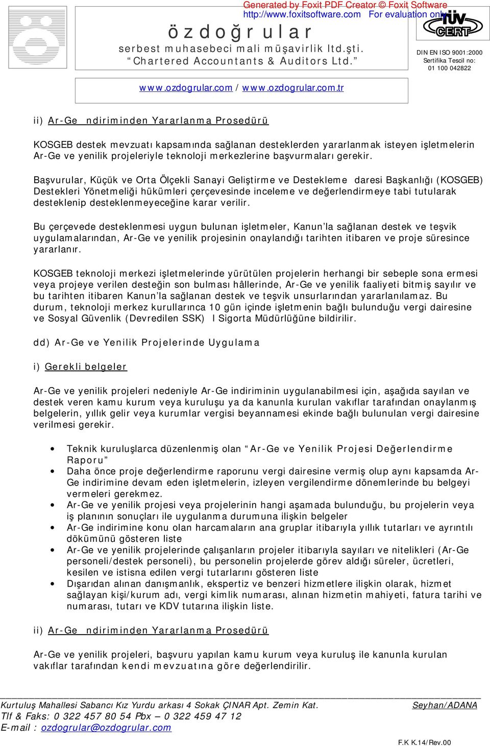 Başvurular, Küçük ve Orta Ölçekli Sanayi Geliştirme ve Destekleme İdaresi Başkanlığı (KOSGEB) Destekleri Yönetmeliği hükümleri çerçevesinde inceleme ve değerlendirmeye tabi tutularak desteklenip