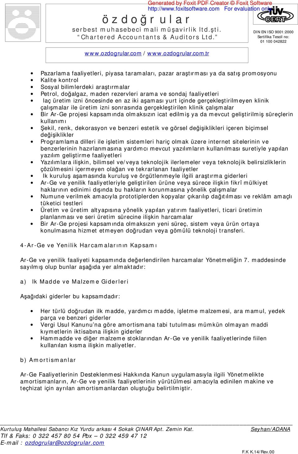 icat edilmiş ya da mevcut geliştirilmiş süreçlerin kullanımı Şekil, renk, dekorasyon ve benzeri estetik ve görsel değişiklikleri içeren biçimsel değişiklikler Programlama dilleri ile işletim