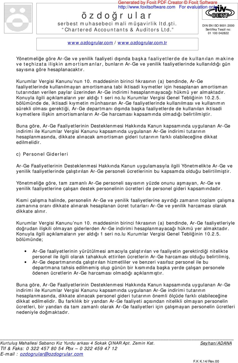 maddesinin birinci fıkrasının (a) bendinde, Ar-Ge faaliyetlerinde kullanılmayan amortismana tabi iktisadi kıymetler için hesaplanan amortisman tutarından verilen paylar üzerinden Ar-Ge indirimi