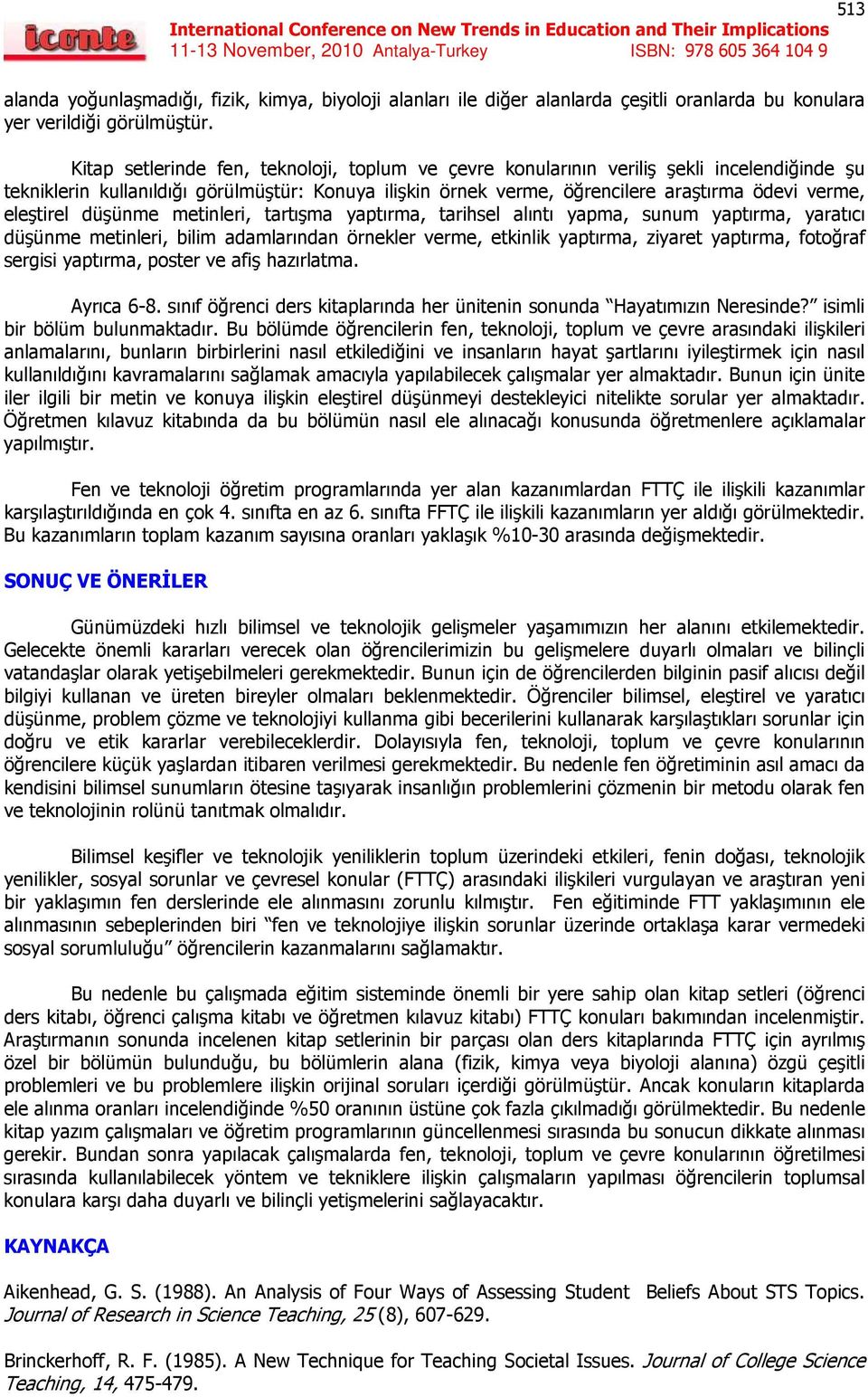 eleştirel düşünme metinleri, tartışma yaptırma, tarihsel alıntı yapma, sunum yaptırma, yaratıcı düşünme metinleri, bilim adamlarından örnekler verme, etkinlik yaptırma, ziyaret yaptırma, fotoğraf