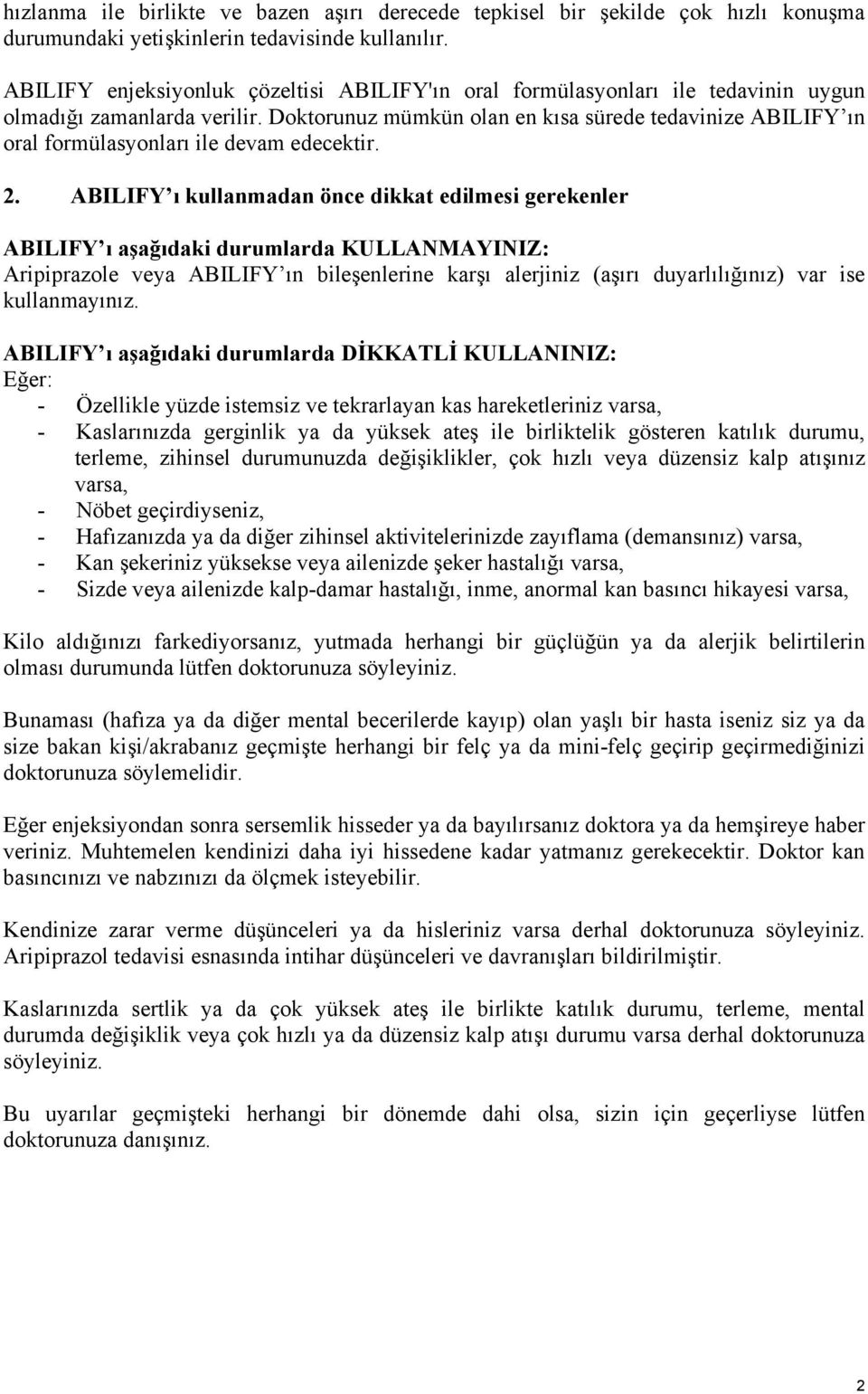 Doktorunuz mümkün olan en kısa sürede tedavinize ABILIFY ın oral formülasyonları ile devam edecektir. 2.