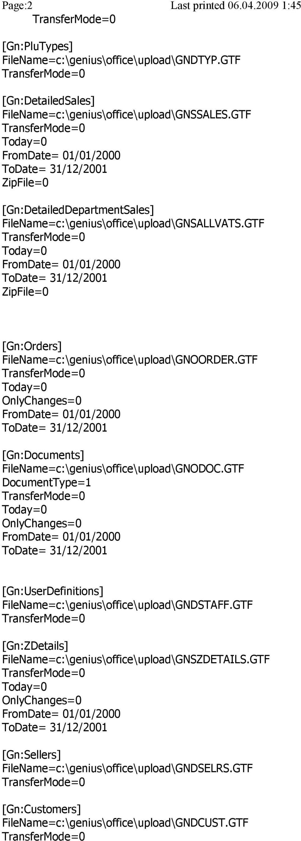 GTF Today=0 FromDate= 01/01/2000 ToDate= 31/12/2001 ZipFile=0 [Gn:Orders] FileName=c:\genius\office\upload\GNOORDER.