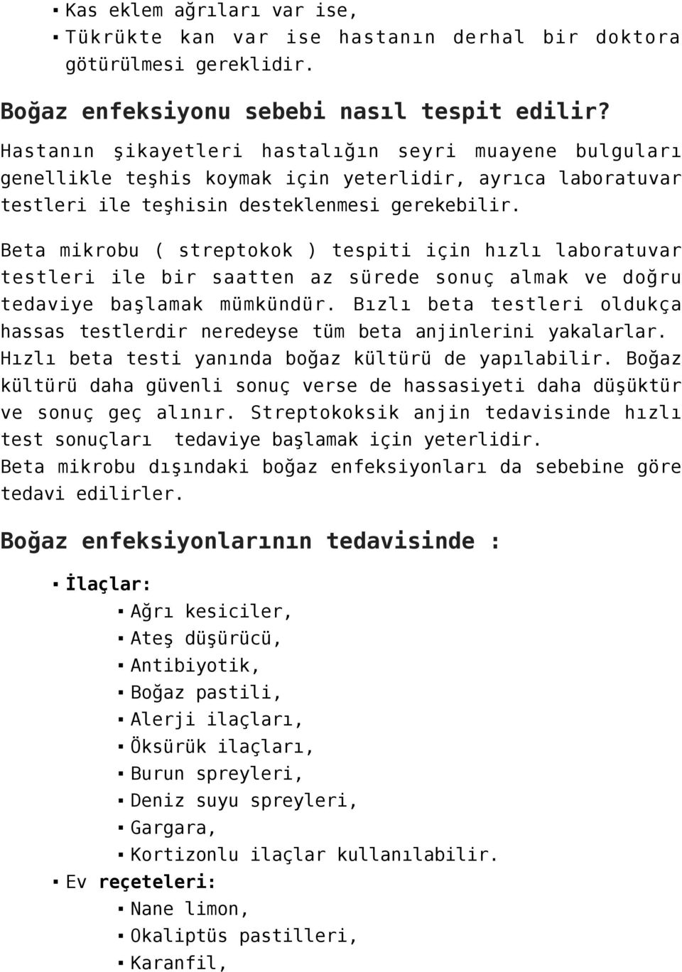 Beta mikrobu ( streptokok ) tespiti için hızlı laboratuvar testleri ile bir saatten az sürede sonuç almak ve doğru tedaviye başlamak mümkündür.