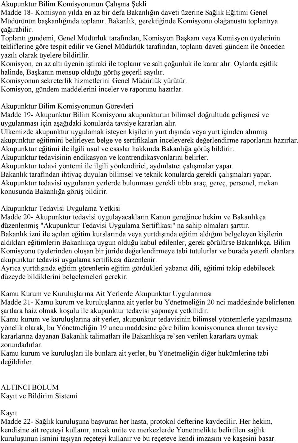 Toplantı gündemi, Genel Müdürlük tarafından, Komisyon Başkanı veya Komisyon üyelerinin tekliflerine göre tespit edilir ve Genel Müdürlük tarafından, toplantı daveti gündem ile önceden yazılı olarak