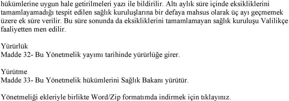 üzere ek süre verilir. Bu süre sonunda da eksikliklerini tamamlamayan sağlık kuruluşu Valilikçe faaliyetten men edilir.