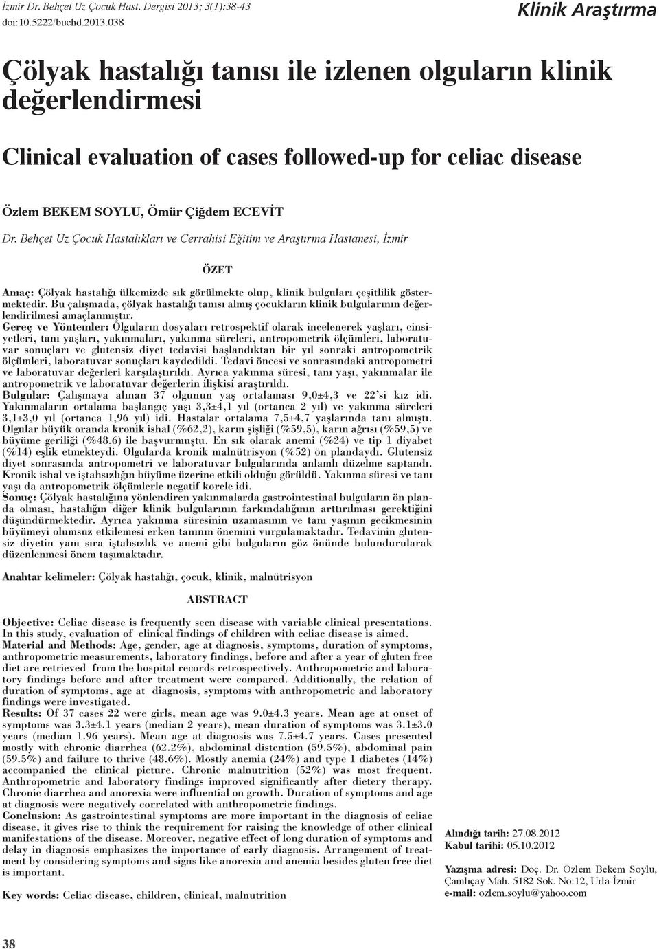 038 Klinik Araştırma Çölyak hastalığı tanısı ile izlenen olguların klinik değerlendirmesi Clinical evaluation of cases followed-up for celiac disease Özlem BEKEM Soylu, Ömür Çiğdem Ecevİt Dr.