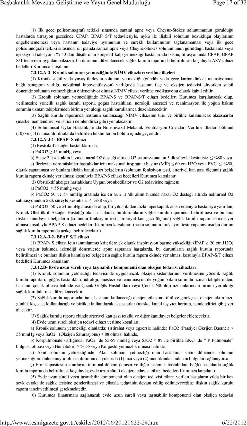 Cheyne-Stokes solunumunun görüldüğü hastalarda veya ejeksiyon fraksiyonu % 40 dan düşük olan konjestif kalp yetmezliği hastalarında basınç titrasyonunda CPAP, BPAP S/T tedavileri uygulanmaksızın, bu